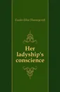 Her ladyship.s conscience - Fowler Ellen Thorneycroft