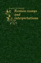 Roman essays and interpretations - Fowler W. Warde