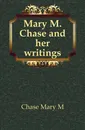 Mary M. Chase and her writings - Mary M. Chase