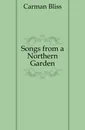 Songs from a Northern Garden - Carman Bliss