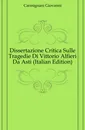 Dissertazione Critica Sulle Tragedie Di Vittorio Alfieri Da Asti (Italian Edition) - Carmignani Giovanni