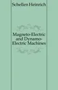 Magneto-Electric and Dynamo-Electric Machines - Schellen Heinrich