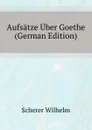 Aufsatze Uber Goethe (German Edition) - Scherer Wilhelm