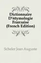 Dictionnaire D.etymologie Francaise (French Edition) - Scheler Jean Auguste