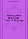 The negatives of the Indo-European languages - Fowler Frank Hamilton