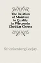 The Relation of Moisture to Quality in Wisconsin Cheddar Cheese - Lee Jay Schenkenberg