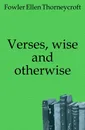 Verses, wise and otherwise - Fowler Ellen Thorneycroft