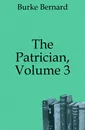 The Patrician, Volume 3 - Burke Bernard