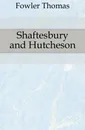 Shaftesbury and Hutcheson - Fowler Thomas