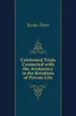 Celebrated Trials Connected with the Aristocracy in the Relations of Private Life - Burke Peter