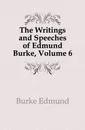The Writings and Speeches of Edmund Burke, Volume 6 - Burke Edmund