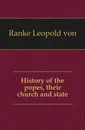 History of the popes, their church and state - Leopold von Ranke