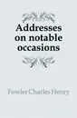 Addresses on notable occasions - Fowler Charles Henry