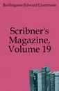 Scribner.s Magazine, Volume 19 - Burlingame Edward Livermore