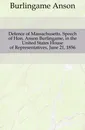 Defence of Massachusetts. Speech of Hon. Anson Burlingame, in the United States House of Representatives, June 21, 1856 - Burlingame Anson