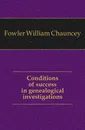 Conditions of success in genealogical investigations - Fowler William Chauncey