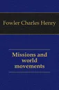 Missions and world movements - Fowler Charles Henry