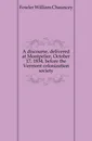 A discourse, delivered at Montpelier, October 17, 1834, before the Vermont colonization society - Fowler William Chauncey