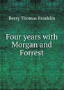 Four years with Morgan and Forrest - T.F. Berry