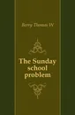 The Sunday school problem - Thomas W. Berry