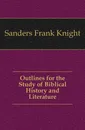 Outlines for the Study of Biblical History and Literature - Frank Knight Sanders