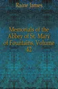 Memorials of the Abbey of St. Mary of Fountains, Volume 42 - Raine James