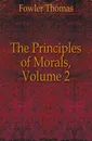 The Principles of Morals, Volume 2 - Fowler Thomas