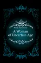 A Woman of Uncertain Age - Berry Mary Anne