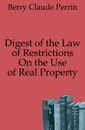 Digest of the Law of Restrictions On the Use of Real Property - Berry Claude Perrin