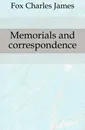 Memorials and correspondence - Fox Charles James