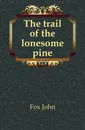 The trail of the lonesome pine - Fox John