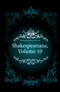 Shakespeariana, Volume 10 - Shakespeare Society