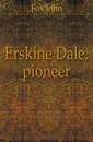 Erskine Dale, pioneer - Fox John