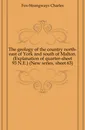 The geology of the country north-east of York and south of Malton. (Explanation of quarter-sheet 93 N.E.) (New series, sheet 63) - Charles Fox-Strangways