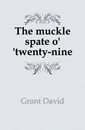 The muckle spate o. .twenty-nine - Grant David