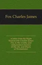 A letter from the Right Honourable Charles James Fox, to the worthy and independent electors of the city and liberty of Westminster - Fox Charles James