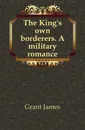 The King.s own borderers. A military romance - James Grant