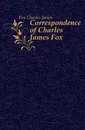 Correspondence of Charles James Fox - Fox Charles James
