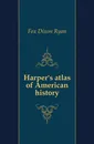 Harper.s atlas of American history - Fox Dixon Ryan