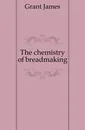 The chemistry of breadmaking - James Grant