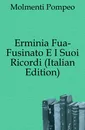 Erminia Fua-Fusinato E I Suoi Ricordi (Italian Edition) - Pompeo Molmenti