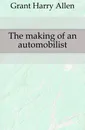 The making of an automobilist - Grant Harry Allen