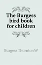 The Burgess bird book for children - Thornton W. Burgess