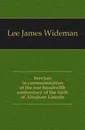 Services in commemoration of the one hundredth anniversary of the birth of Abraham Lincoln - Lee James Wideman