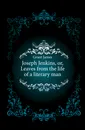 Joseph Jenkins, or, Leaves from the life of a literary man - James Grant