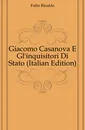 Giacomo Casanova E Gl.inquisitori Di Stato - Fulin Rinaldo