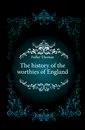 The history of the worthies of England - Fuller Thomas