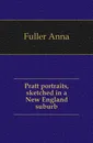 Pratt portraits, sketched in a New England suburb - Fuller Anna