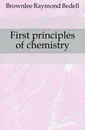 First principles of chemistry - Brownlee Raymond Bedell