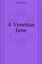 A Venetian June - Fuller Anna